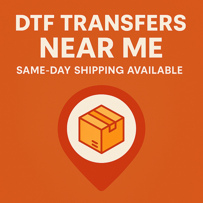 DTF Transfers Near Me – Same-Day Shipping Available